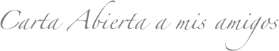 Carta Abierta a mis amigos